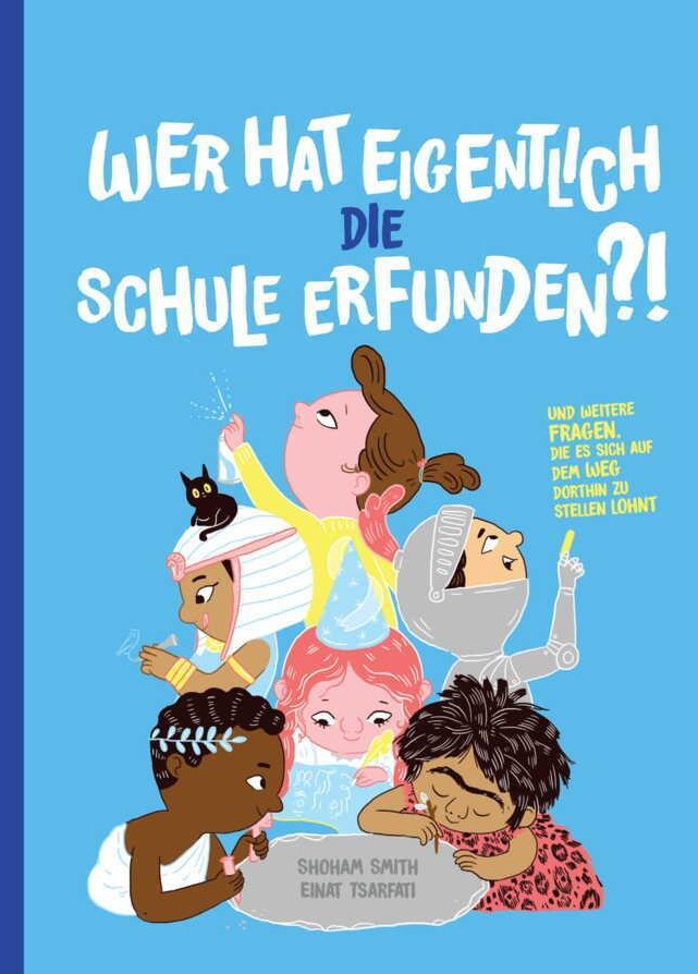 Buchcover: Wer hat eigentlich die Schule erfunden?! Und weitere Fragen, die es sich auf dem Weg dorthin zu stellen lohnt